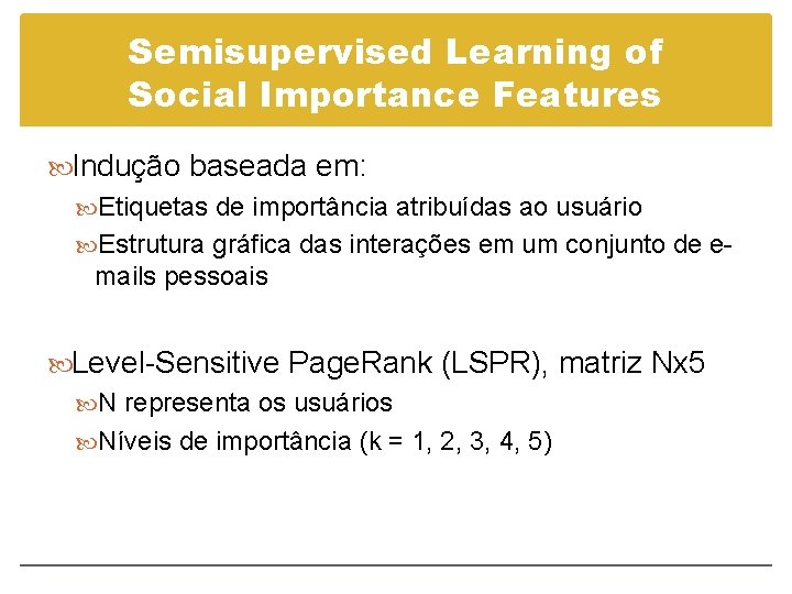 Semisupervised Learning of Social Importance Features Indução baseada em: Etiquetas de importância atribuídas ao