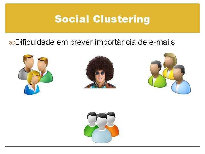 Social Clustering Dificuldade em prever importância de e-mails 