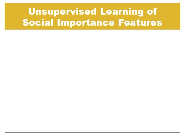 Unsupervised Learning of Social Importance Features 