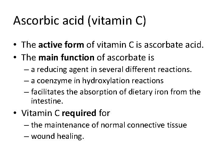 Ascorbic acid (vitamin C) • The active form of vitamin C is ascorbate acid.