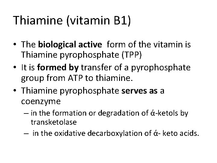 Thiamine (vitamin B 1) • The biological active form of the vitamin is Thiamine