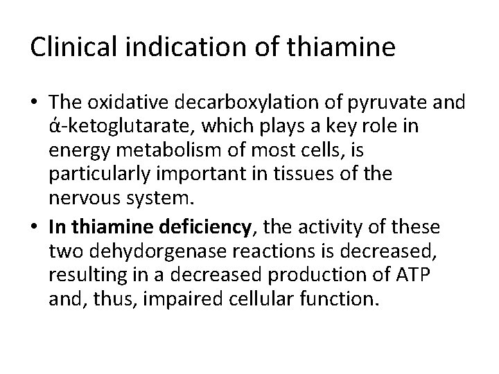 Clinical indication of thiamine • The oxidative decarboxylation of pyruvate and ά-ketoglutarate, which plays