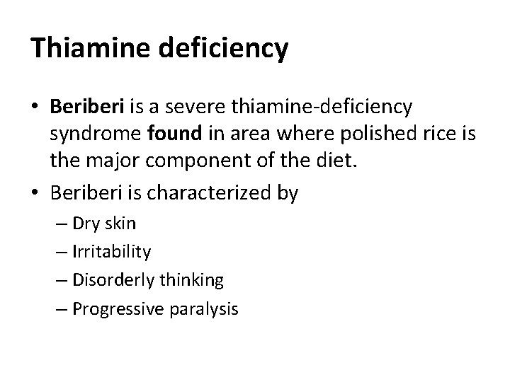 Thiamine deficiency • Beriberi is a severe thiamine-deficiency syndrome found in area where polished