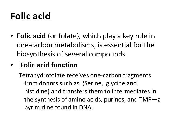 Folic acid • Folic acid (or folate), which play a key role in one-carbon
