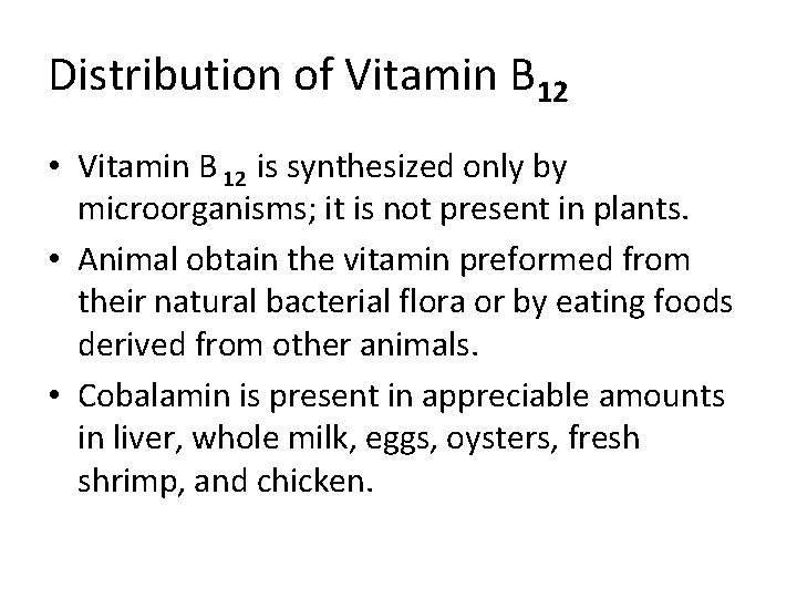Distribution of Vitamin B 12 • Vitamin B 12 is synthesized only by microorganisms;