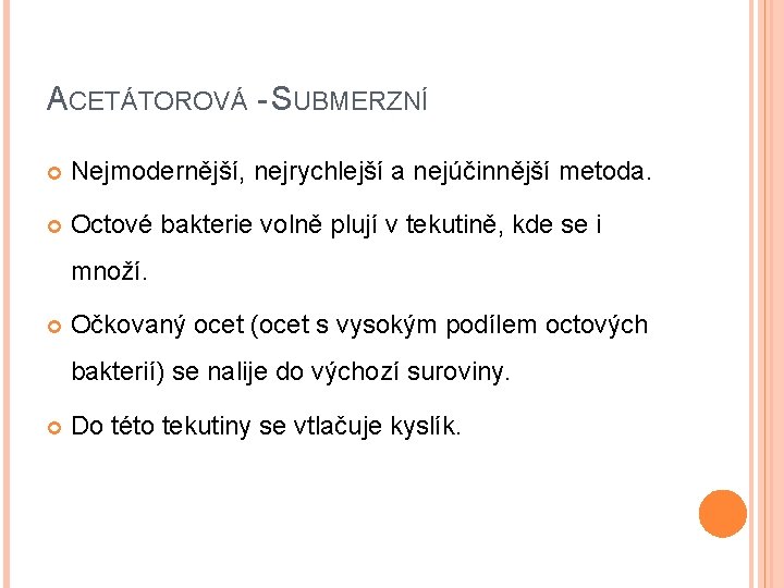 ACETÁTOROVÁ - SUBMERZNÍ Nejmodernější, nejrychlejší a nejúčinnější metoda. Octové bakterie volně plují v tekutině,