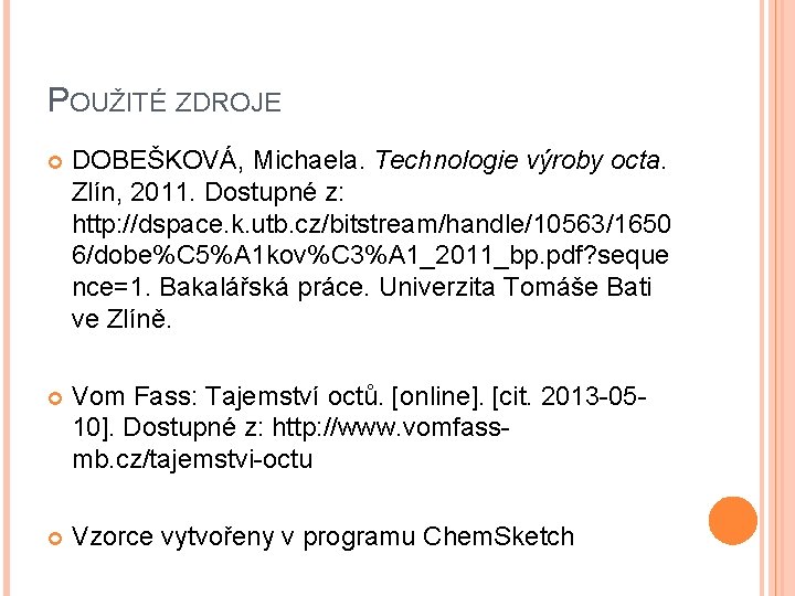 POUŽITÉ ZDROJE DOBEŠKOVÁ, Michaela. Technologie výroby octa. Zlín, 2011. Dostupné z: http: //dspace. k.