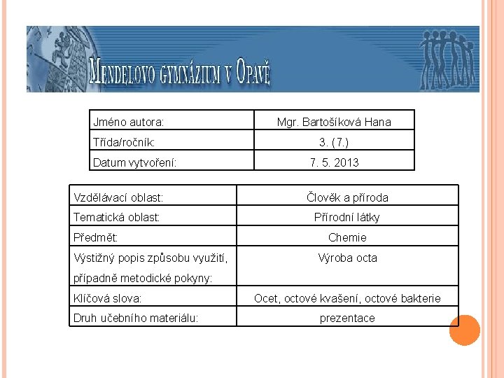 Jméno autora: Třída/ročník: Datum vytvoření: Mgr. Bartošíková Hana 3. (7. ) 7. 5. 2013