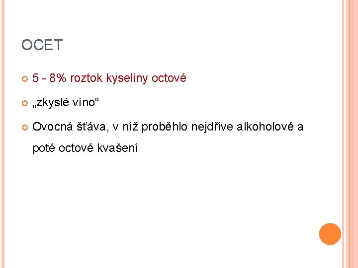 OCET 5 - 8% roztok kyseliny octové „zkyslé víno“ Ovocná šťáva, v níž proběhlo