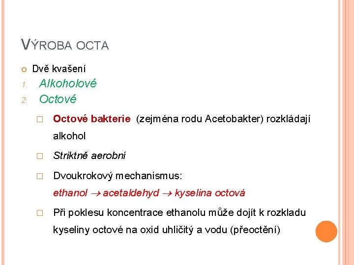 VÝROBA OCTA 1. 2. Dvě kvašení Alkoholové Octové � Octové bakterie (zejména rodu Acetobakter)