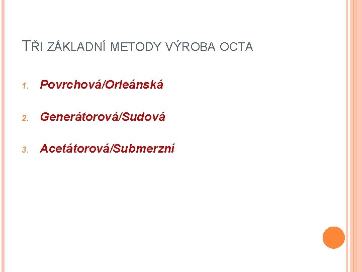 TŘI ZÁKLADNÍ METODY VÝROBA OCTA 1. Povrchová/Orleánská 2. Generátorová/Sudová 3. Acetátorová/Submerzní 