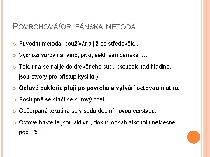 POVRCHOVÁ/ORLEÁNSKÁ METODA Původní metoda, používána již od středověku. Výchozí surovina: víno, pivo, sekt, šampaňské