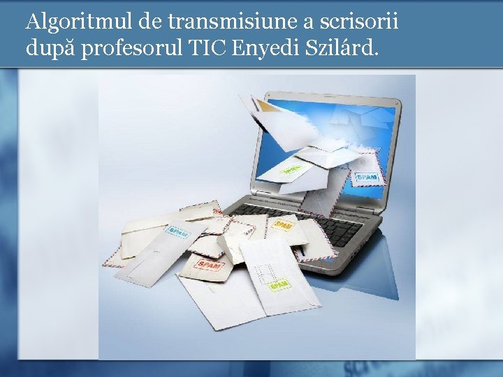 Algoritmul de transmisiune a scrisorii după profesorul TIC Enyedi Szilárd. 