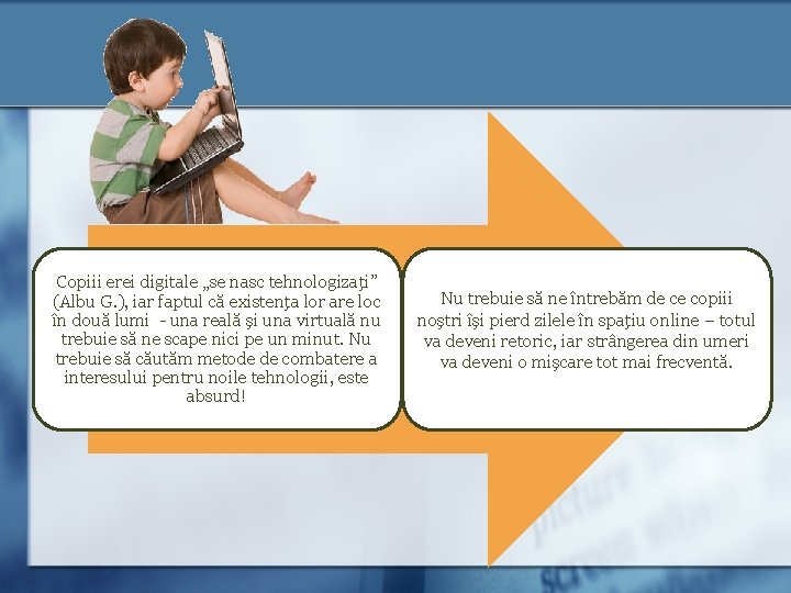 Copiii erei digitale „se nasc tehnologizaţi” (Albu G. ), iar faptul că existenţa lor