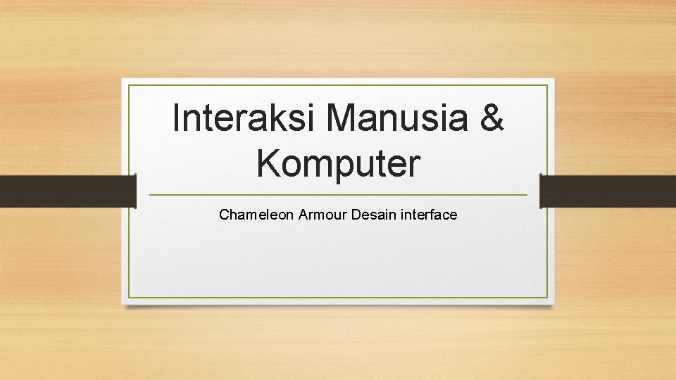 Interaksi Manusia & Komputer Chameleon Armour Desain interface 