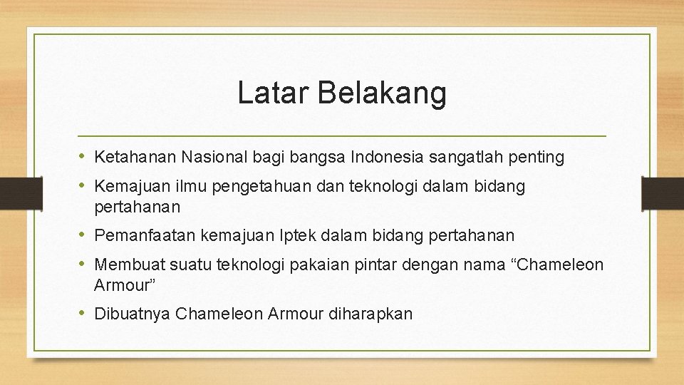 Latar Belakang • Ketahanan Nasional bagi bangsa Indonesia sangatlah penting • Kemajuan ilmu pengetahuan