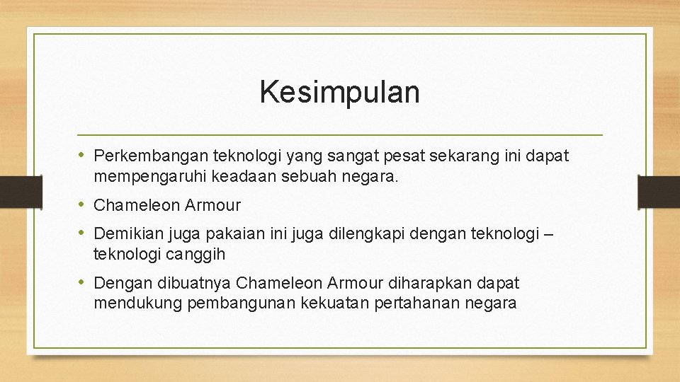 Kesimpulan • Perkembangan teknologi yang sangat pesat sekarang ini dapat mempengaruhi keadaan sebuah negara.