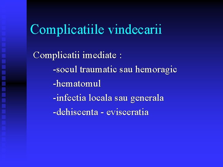 Complicatiile vindecarii Complicatii imediate : -socul traumatic sau hemoragic -hematomul -infectia locala sau generala