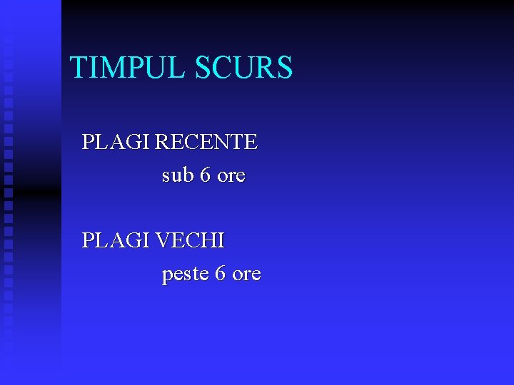 TIMPUL SCURS PLAGI RECENTE sub 6 ore PLAGI VECHI peste 6 ore 