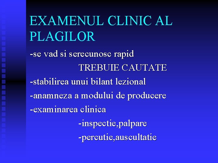 EXAMENUL CLINIC AL PLAGILOR -se vad si serecunosc rapid TREBUIE CAUTATE -stabilirea unui bilant