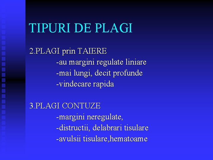 TIPURI DE PLAGI 2. PLAGI prin TAIERE -au margini regulate liniare -mai lungi, decit