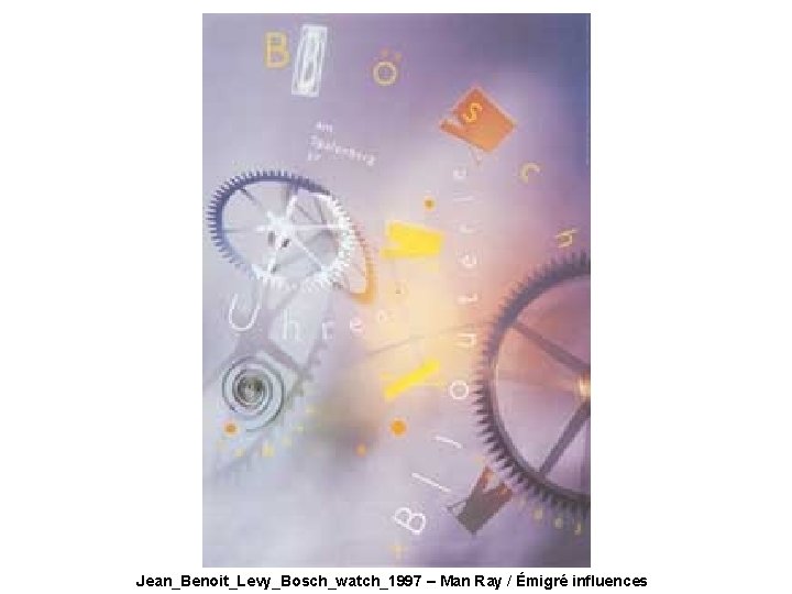 Jean_Benoit_Levy_Bosch_watch_1997 – Man Ray / Émigré influences 