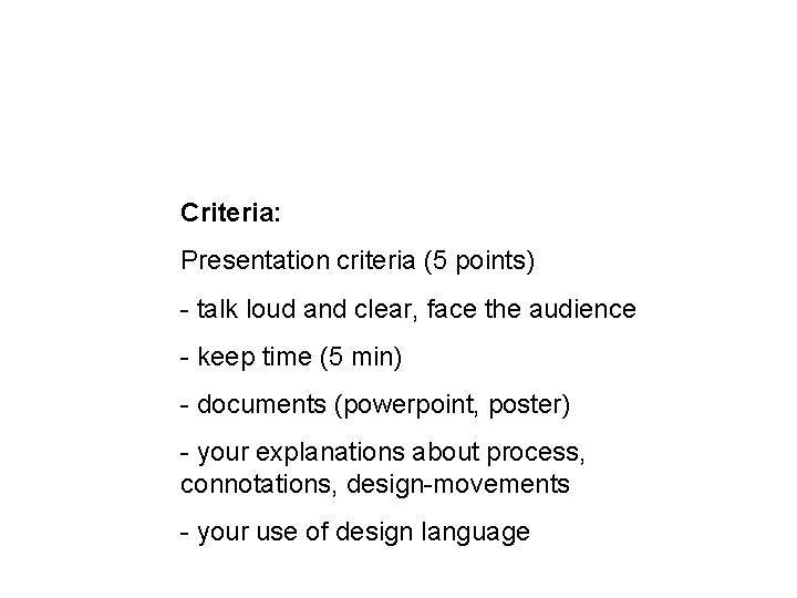 Criteria: Presentation criteria (5 points) - talk loud and clear, face the audience -