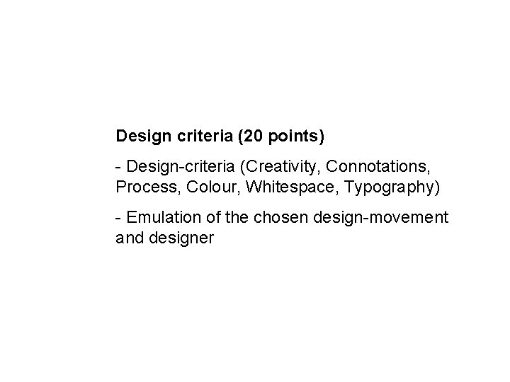 Design criteria (20 points) - Design-criteria (Creativity, Connotations, Process, Colour, Whitespace, Typography) - Emulation