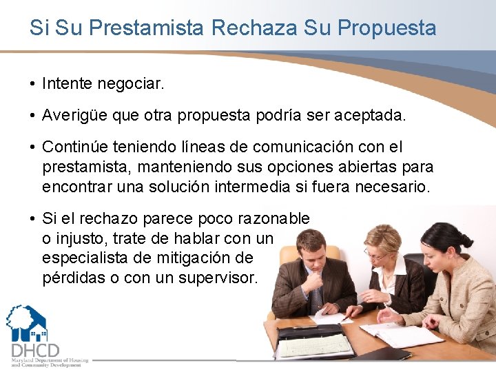 Si Su Prestamista Rechaza Su Propuesta • Intente negociar. • Averigüe que otra propuesta