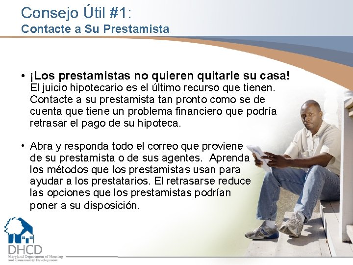 Consejo Útil #1: Contacte a Su Prestamista • ¡Los prestamistas no quieren quitarle su