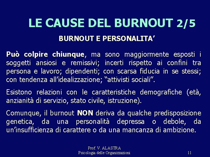 LE CAUSE DEL BURNOUT 2/5 BURNOUT E PERSONALITA’ Può colpire chiunque, ma sono maggiormente LE CAUSE DEL BURNOUT 2/5 BURNOUT E PERSONALITA’ Può colpire chiunque, ma sono maggiormente