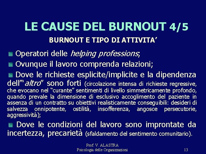 LE CAUSE DEL BURNOUT 4/5 BURNOUT E TIPO DI ATTIVITA’ Operatori delle helping professions; LE CAUSE DEL BURNOUT 4/5 BURNOUT E TIPO DI ATTIVITA’ Operatori delle helping professions;