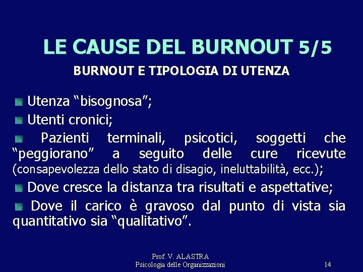 LE CAUSE DEL BURNOUT 5/5 BURNOUT E TIPOLOGIA DI UTENZA Utenza “bisognosa”; Utenti cronici; LE CAUSE DEL BURNOUT 5/5 BURNOUT E TIPOLOGIA DI UTENZA Utenza “bisognosa”; Utenti cronici;