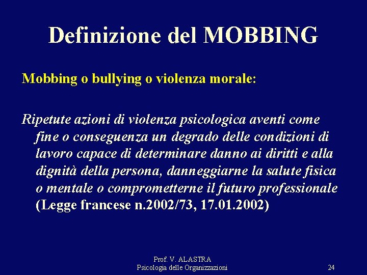 Definizione del MOBBING Mobbing o bullying o violenza morale: Ripetute azioni di violenza psicologica Definizione del MOBBING Mobbing o bullying o violenza morale: Ripetute azioni di violenza psicologica