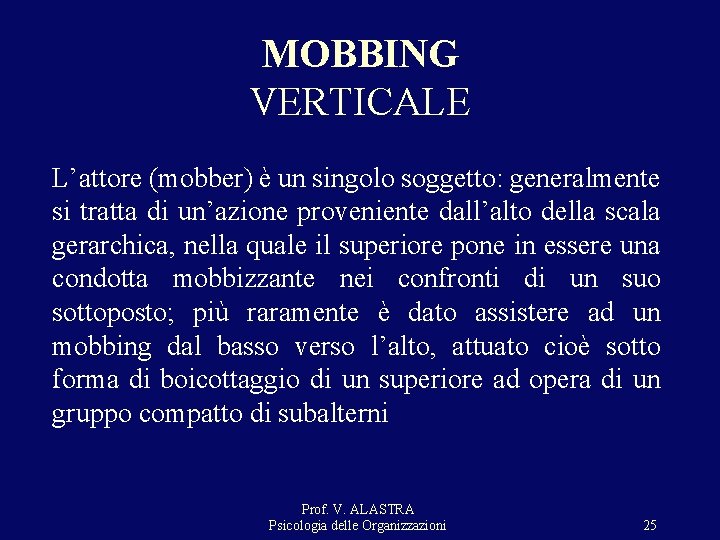 MOBBING VERTICALE L’attore (mobber) è un singolo soggetto: generalmente si tratta di un’azione proveniente MOBBING VERTICALE L’attore (mobber) è un singolo soggetto: generalmente si tratta di un’azione proveniente
