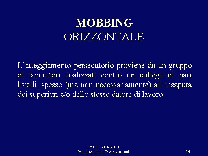 MOBBING ORIZZONTALE L’atteggiamento persecutorio proviene da un gruppo di lavoratori coalizzati contro un collega MOBBING ORIZZONTALE L’atteggiamento persecutorio proviene da un gruppo di lavoratori coalizzati contro un collega