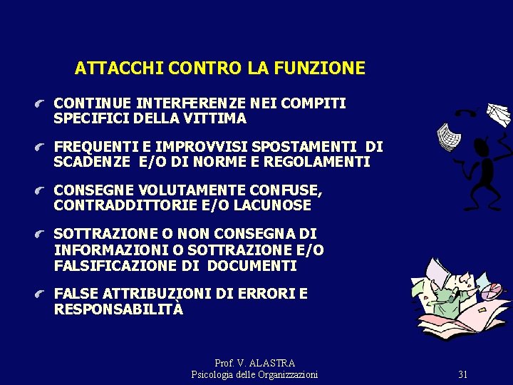 ATTACCHI CONTRO LA FUNZIONE CONTINUE INTERFERENZE NEI COMPITI SPECIFICI DELLA VITTIMA FREQUENTI E IMPROVVISI ATTACCHI CONTRO LA FUNZIONE CONTINUE INTERFERENZE NEI COMPITI SPECIFICI DELLA VITTIMA FREQUENTI E IMPROVVISI