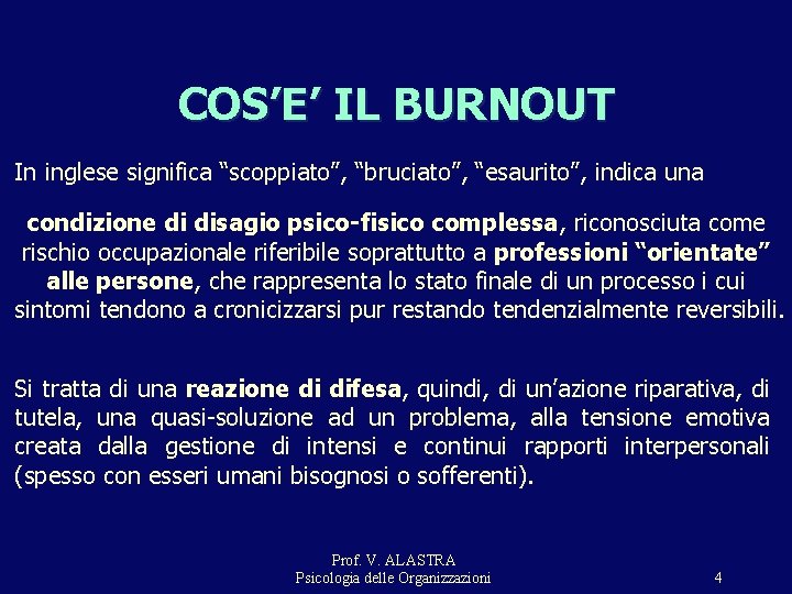 COS’E’ IL BURNOUT In inglese significa “scoppiato”, “bruciato”, “esaurito”, indica una condizione di disagio COS’E’ IL BURNOUT In inglese significa “scoppiato”, “bruciato”, “esaurito”, indica una condizione di disagio
