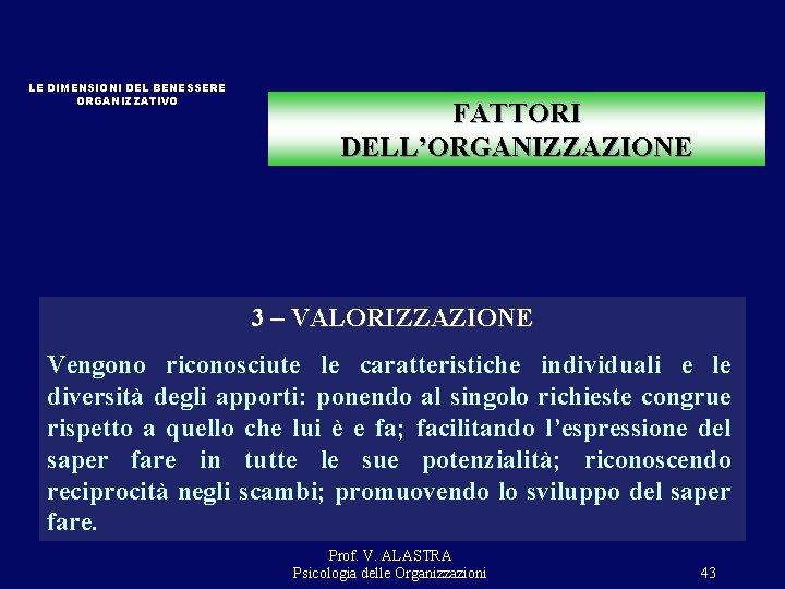 LE DIMENSIONI DEL BENESSERE ORGANIZZATIVO FATTORI DELL’ORGANIZZAZIONE 3 – VALORIZZAZIONE Vengono riconosciute le caratteristiche LE DIMENSIONI DEL BENESSERE ORGANIZZATIVO FATTORI DELL’ORGANIZZAZIONE 3 – VALORIZZAZIONE Vengono riconosciute le caratteristiche