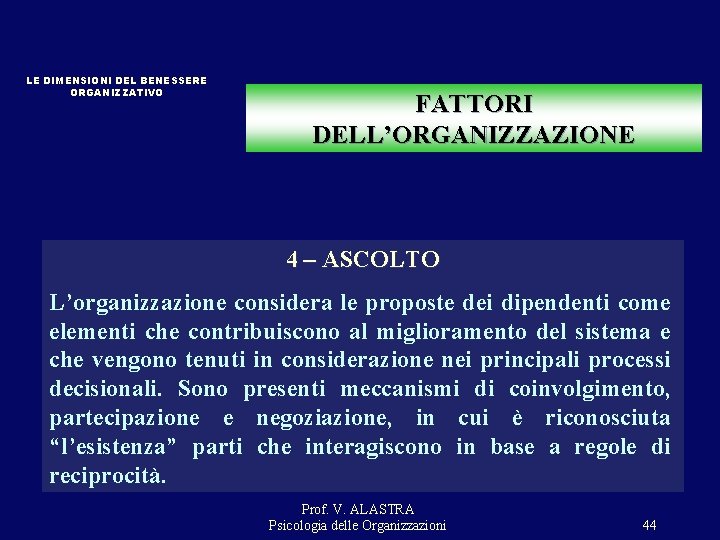LE DIMENSIONI DEL BENESSERE ORGANIZZATIVO FATTORI DELL’ORGANIZZAZIONE 4 – ASCOLTO L’organizzazione considera le proposte LE DIMENSIONI DEL BENESSERE ORGANIZZATIVO FATTORI DELL’ORGANIZZAZIONE 4 – ASCOLTO L’organizzazione considera le proposte