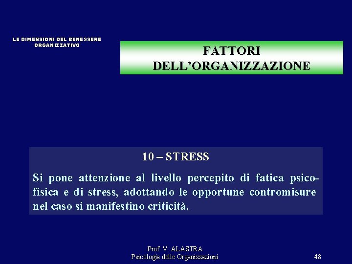 LE DIMENSIONI DEL BENESSERE ORGANIZZATIVO FATTORI DELL’ORGANIZZAZIONE 10 – STRESS Si pone attenzione al LE DIMENSIONI DEL BENESSERE ORGANIZZATIVO FATTORI DELL’ORGANIZZAZIONE 10 – STRESS Si pone attenzione al