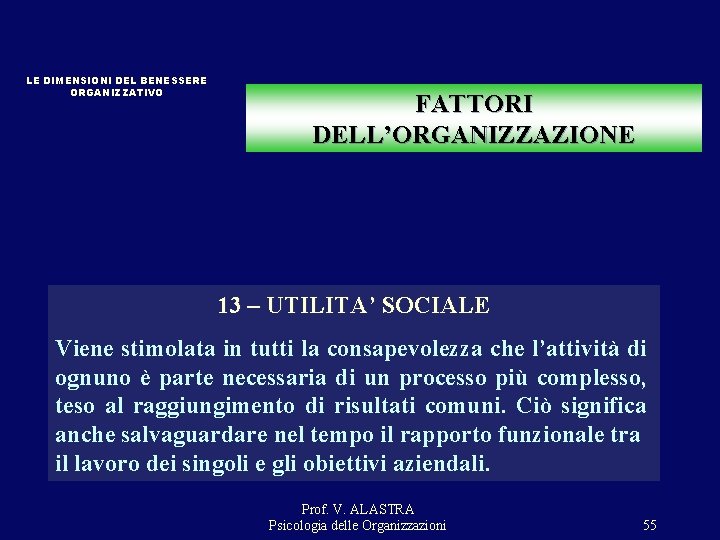 LE DIMENSIONI DEL BENESSERE ORGANIZZATIVO FATTORI DELL’ORGANIZZAZIONE 13 – UTILITA’ SOCIALE Viene stimolata in LE DIMENSIONI DEL BENESSERE ORGANIZZATIVO FATTORI DELL’ORGANIZZAZIONE 13 – UTILITA’ SOCIALE Viene stimolata in