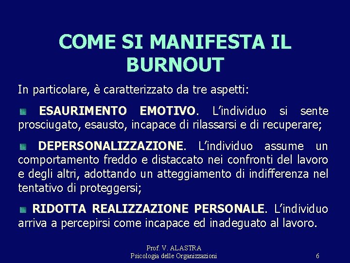 COME SI MANIFESTA IL BURNOUT In particolare, è caratterizzato da tre aspetti: ESAURIMENTO EMOTIVO COME SI MANIFESTA IL BURNOUT In particolare, è caratterizzato da tre aspetti: ESAURIMENTO EMOTIVO