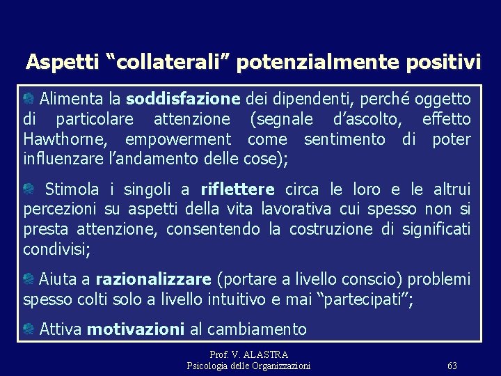 Aspetti “collaterali” potenzialmente positivi Alimenta la soddisfazione dei dipendenti, perché oggetto di particolare attenzione Aspetti “collaterali” potenzialmente positivi Alimenta la soddisfazione dei dipendenti, perché oggetto di particolare attenzione