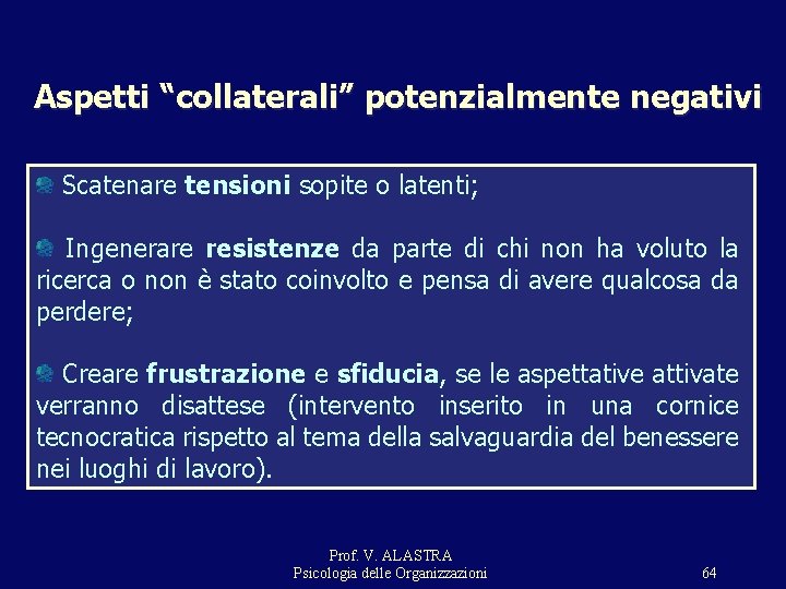 Aspetti “collaterali” potenzialmente negativi Scatenare tensioni sopite o latenti; Ingenerare resistenze da parte di Aspetti “collaterali” potenzialmente negativi Scatenare tensioni sopite o latenti; Ingenerare resistenze da parte di