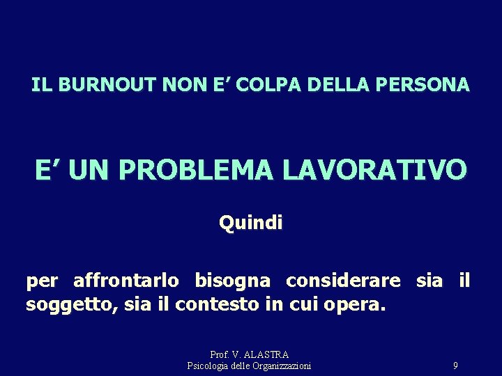 IL BURNOUT NON E’ COLPA DELLA PERSONA E’ UN PROBLEMA LAVORATIVO Quindi per affrontarlo IL BURNOUT NON E’ COLPA DELLA PERSONA E’ UN PROBLEMA LAVORATIVO Quindi per affrontarlo