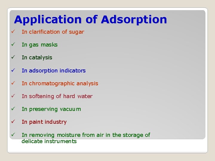 Application of Adsorption ü In clarification of sugar ü In gas masks ü In