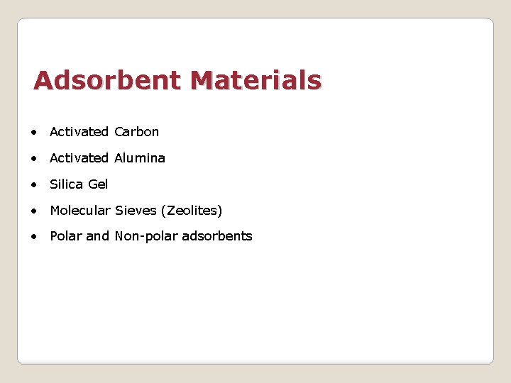 Adsorbent Materials • Activated Carbon • Activated Alumina • Silica Gel • Molecular Sieves