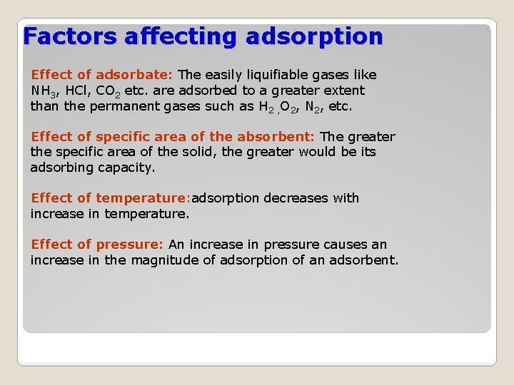 Factors affecting adsorption Effect of adsorbate: The easily liquifiable gases like NH 3, HCl,