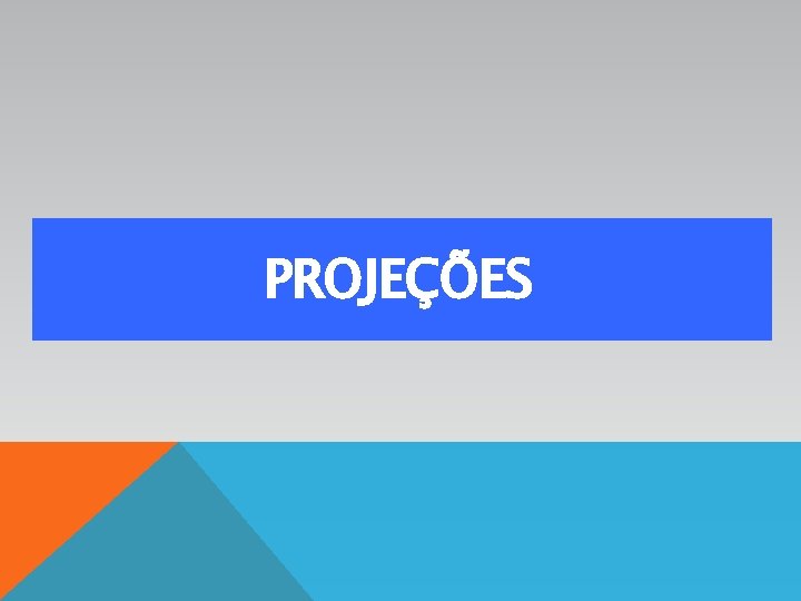 PROJEÇÕES 